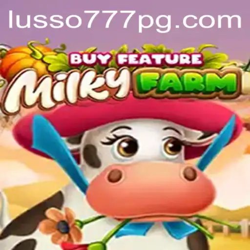 MilkyFarmBuyFeature: Explore o Universo de Diversão em LUSSO777.com
